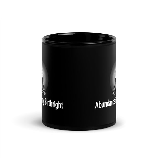 "Abundance is my Birthright" Positive Thought Brand 11 oz Black Glossy Mug