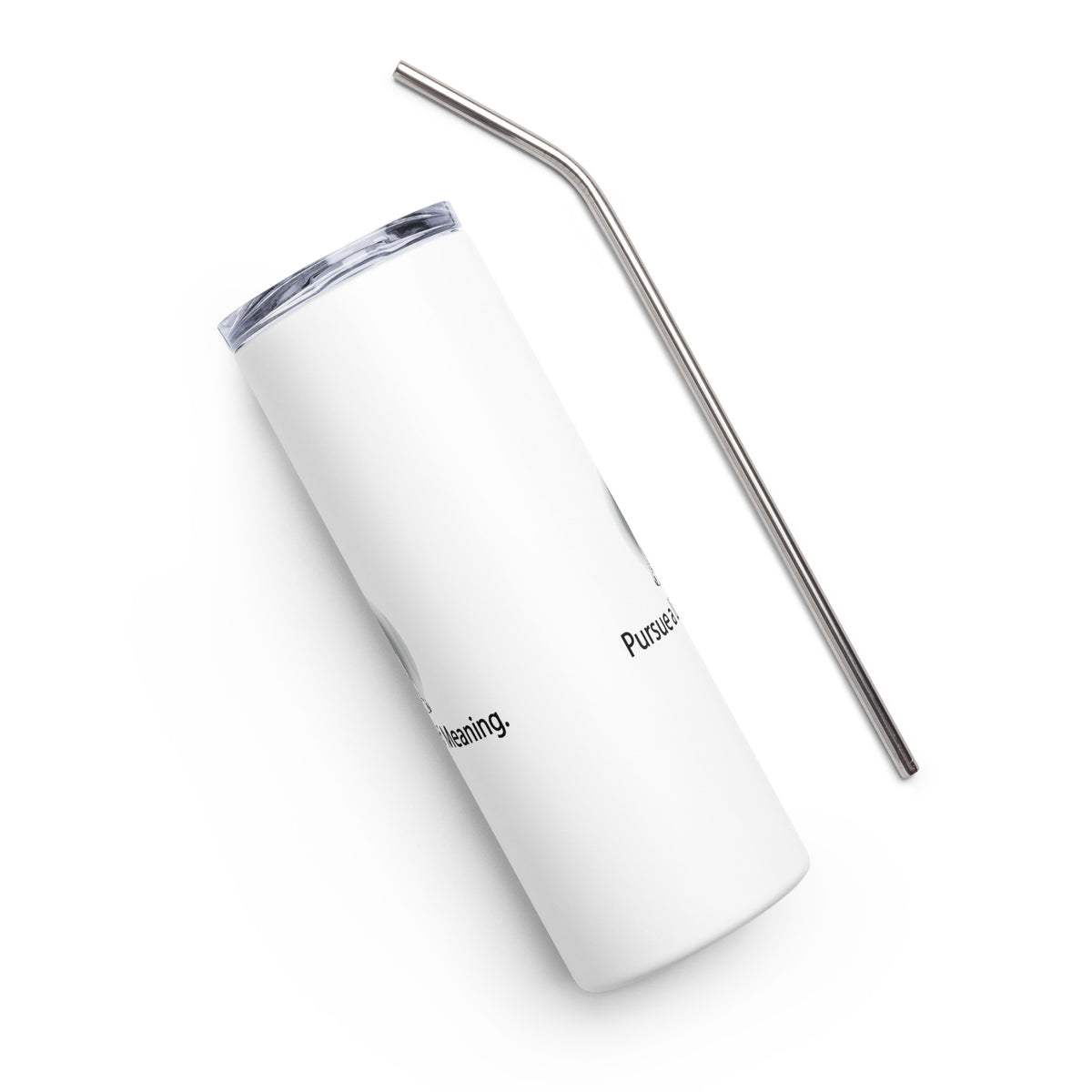 Positive Thought Brand Persue a Life of Meaning Stainless steel tumbler