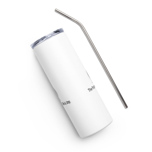 Positive Thought Brand The purpose of Life is Joy Stainless steel tumbler