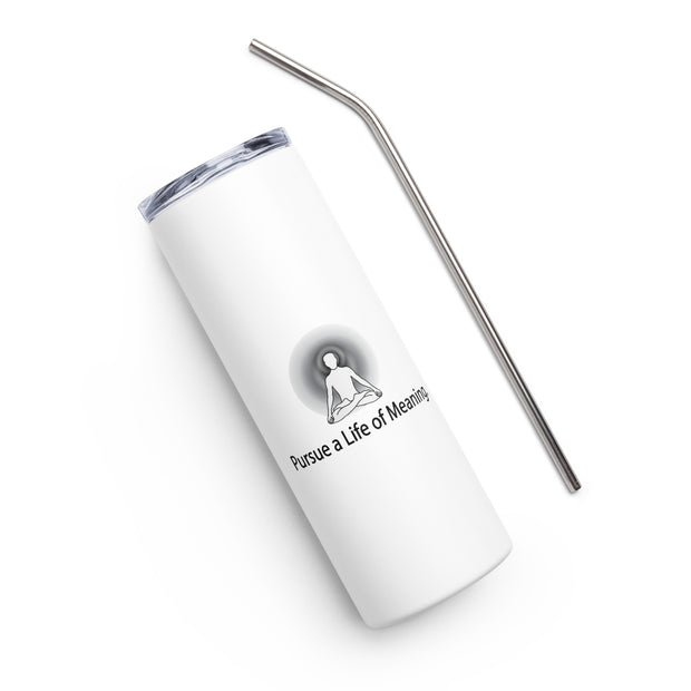 Positive Thought Brand Persue a Life of Meaning Stainless steel tumbler