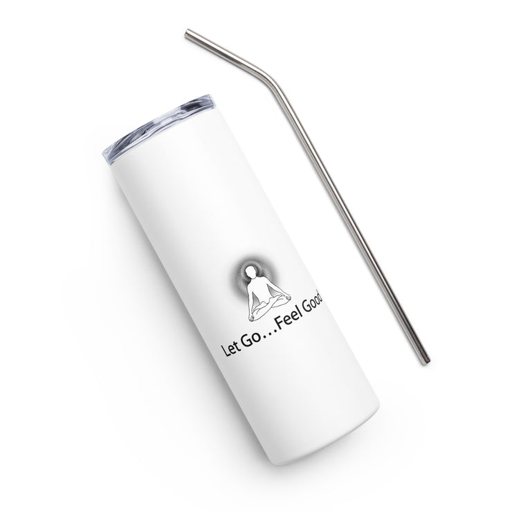 Positive Thought Brand Let Go...Feel Good Stainless steel tumbler