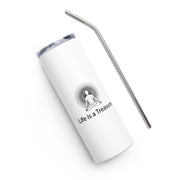 Positive Thought Brand Life is a Treasure Stainless steel tumbler