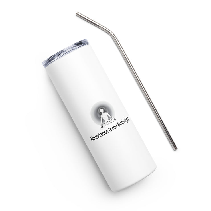 Positive Thought Brand Abundance is my Brightright Stainless steel tumbler