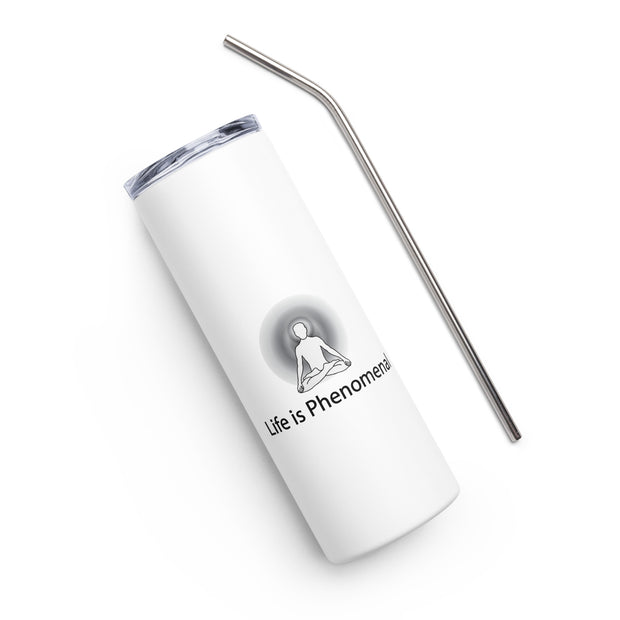 Positive Thought Brand Life Is Phenomenal Stainless steel tumbler