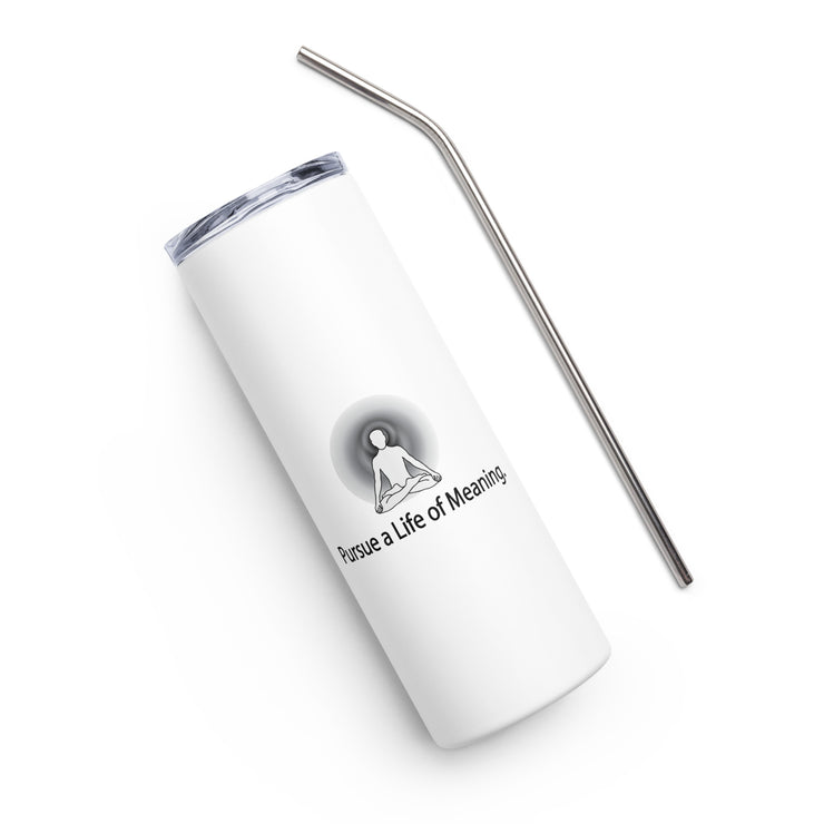 Positive Thought Brand Persue a Life of Meaning Stainless steel tumbler