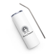 Positive Thought Brand Life is a Treasure Stainless steel tumbler