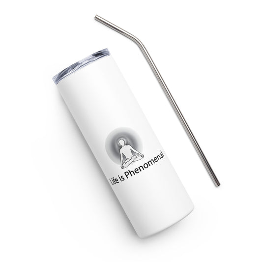 Positive Thought Brand Life Is Phenomenal Stainless steel tumbler