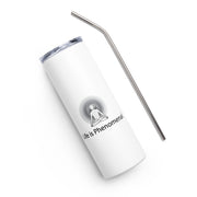 Positive Thought Brand Life Is Phenomenal Stainless steel tumbler