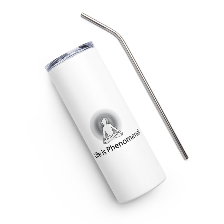 Positive Thought Brand Life Is Phenomenal Stainless steel tumbler