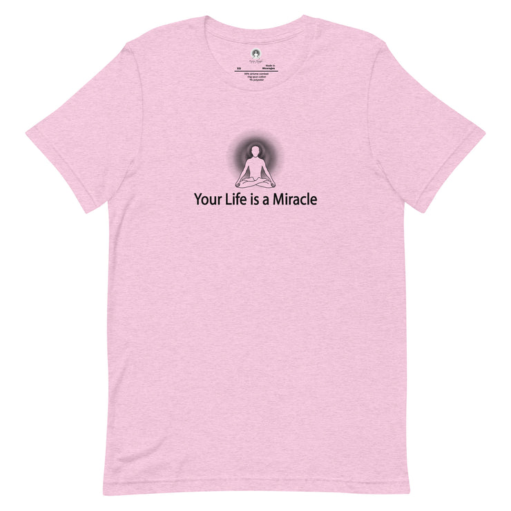 "Your Life is a Miracle" Positive Thought Brand Unisex T-Shirt (Black Graphic)