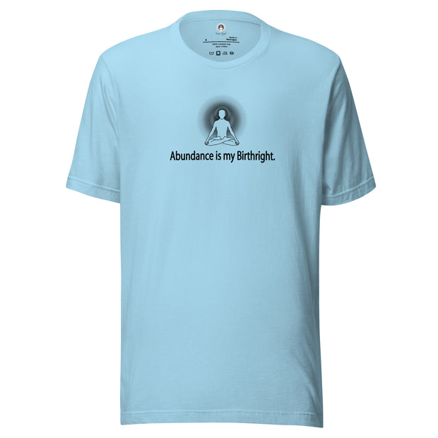 "Abundance is my Birthright" Positive Thought Brand Unisex T-Shirt (Black Lettering)
