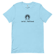 "Let Go, Feel Good" Positive Thought Brand Unisex T-Shirt (Black Graphic)