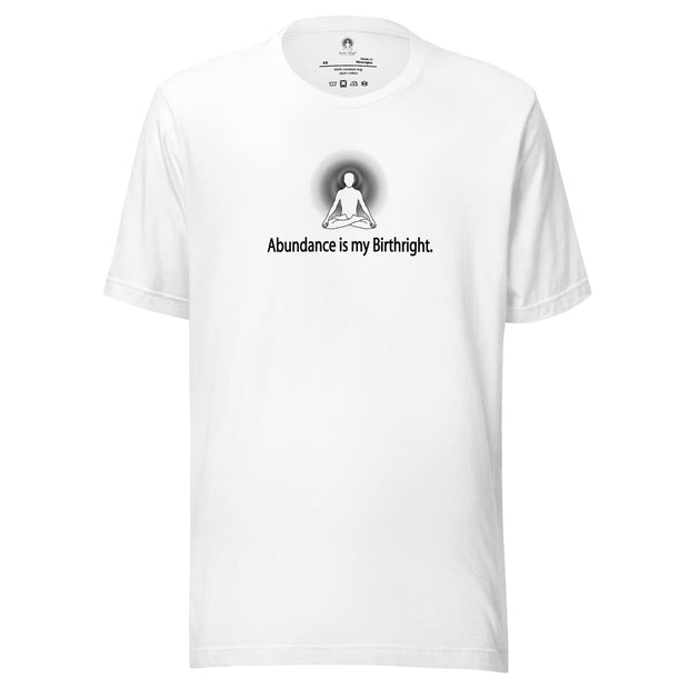 "Abundance is my Birthright" Positive Thought Brand Unisex T-Shirt (Black Lettering)