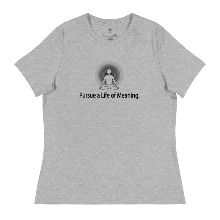 "Pursue a Life of Meaning" Positive Thought Brand Women's Relaxed T-Shirt