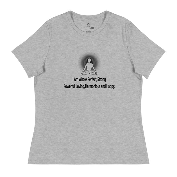 "I am whole, perfect, strong, powerful, loving, harmonious and happy” Positive Thought Brand Women's Relaxed T-Shirt