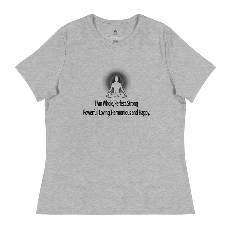 "I am whole, perfect, strong, powerful, loving, harmonious and happy” Positive Thought Brand Women's Relaxed T-Shirt