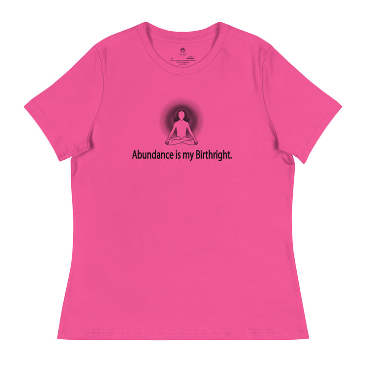 "Abundance is my Birthright" Positive Thought Brand Women's Relaxed T-Shirt (Black Lettering)