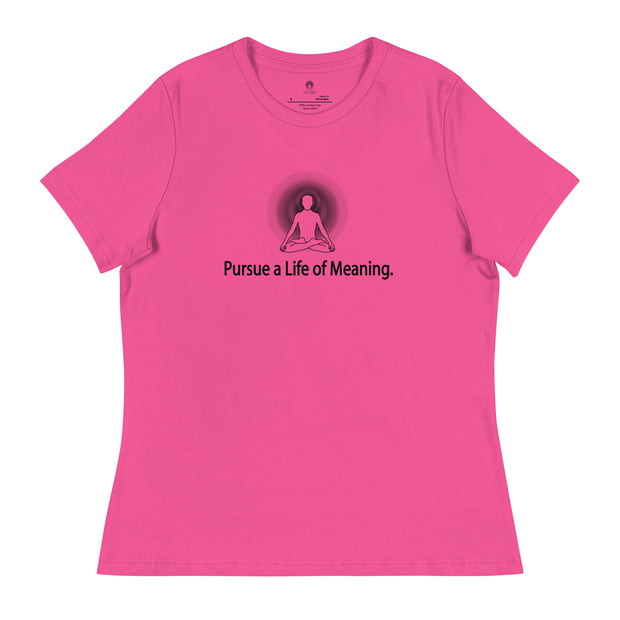 "Pursue a Life of Meaning" Positive Thought Brand Women's Relaxed T-Shirt