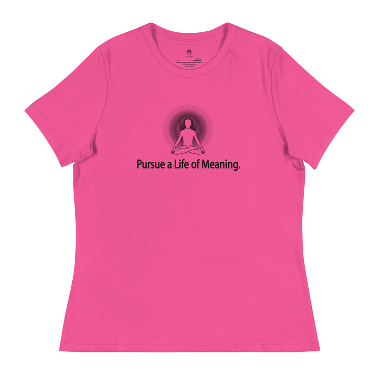 "Pursue a Life of Meaning" Positive Thought Brand Women's Relaxed T-Shirt