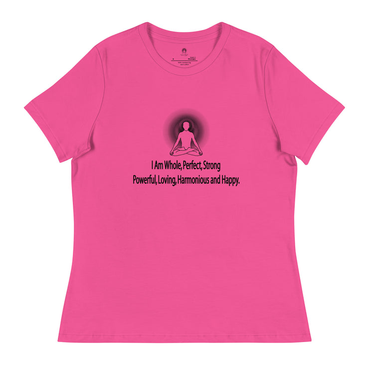 "I am whole, perfect, strong, powerful, loving, harmonious and happy” Positive Thought Brand Women's Relaxed T-Shirt