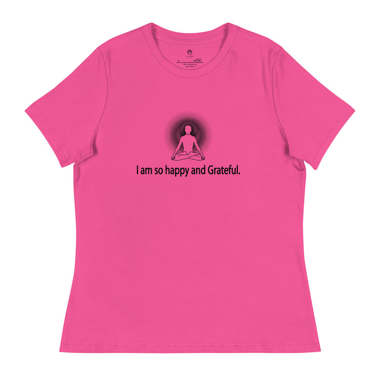 "I am so happy and Grateful" Positive Thought Brand Women's Relaxed T-Shirt