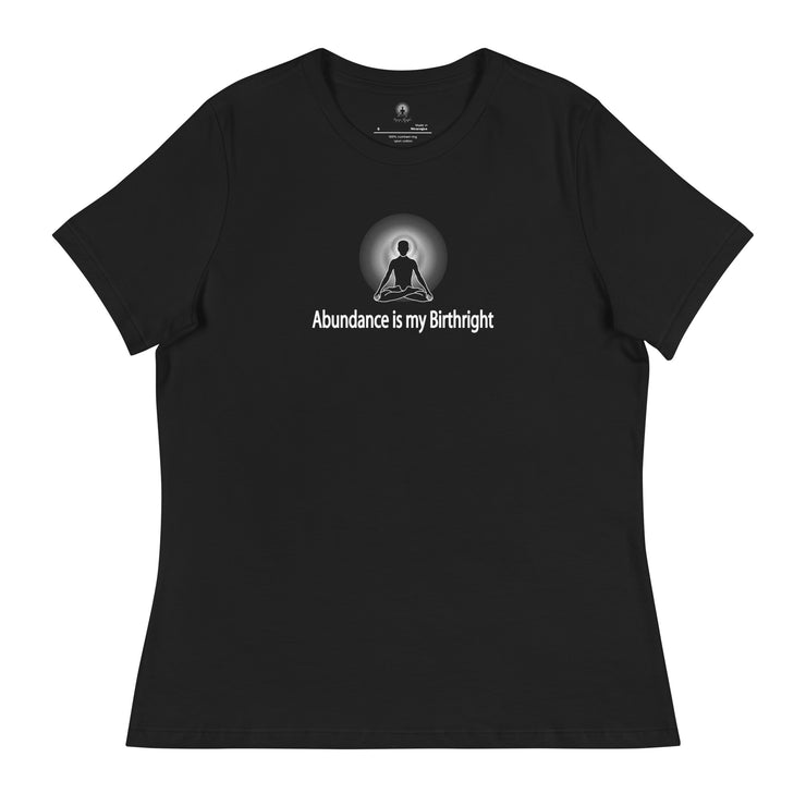 "Abundance is my Birthright" Positive Thought Brand Women's Relaxed T-Shirt