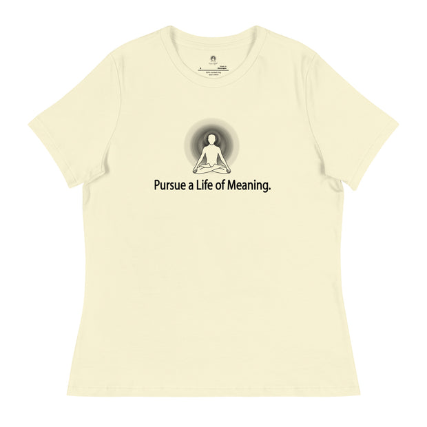 "Pursue a Life of Meaning" Positive Thought Brand Women's Relaxed T-Shirt