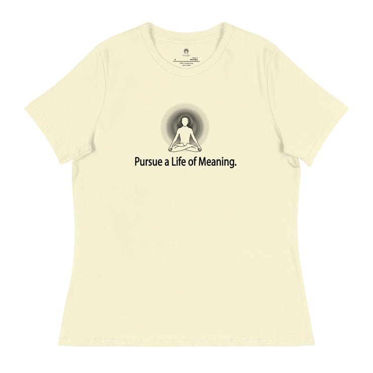 "Pursue a Life of Meaning" Positive Thought Brand Women's Relaxed T-Shirt