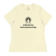 "I am whole, perfect, strong, powerful, loving, harmonious and happy” Positive Thought Brand Women's Relaxed T-Shirt