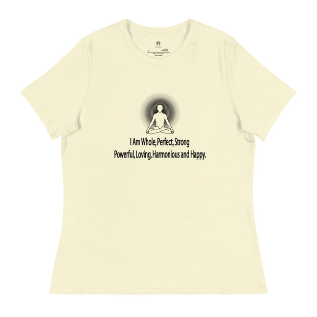"I am whole, perfect, strong, powerful, loving, harmonious and happy” Positive Thought Brand Women's Relaxed T-Shirt
