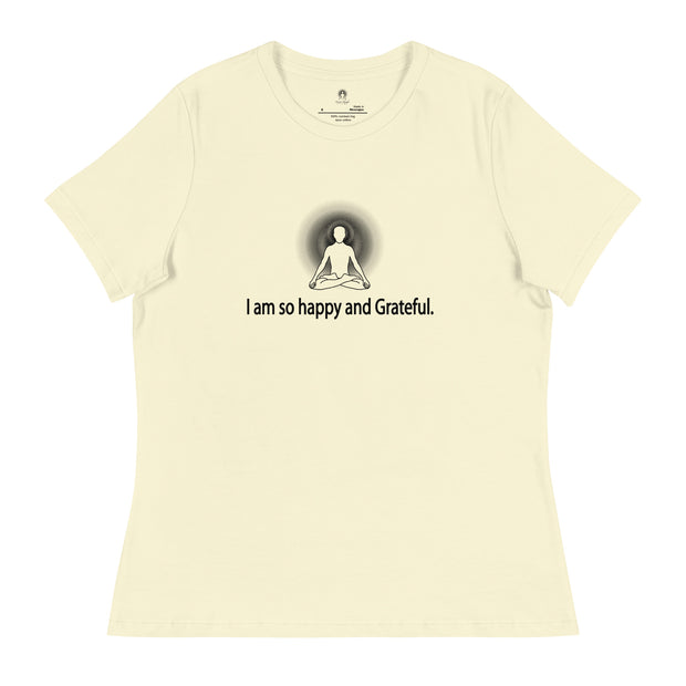 "I am so happy and Grateful" Positive Thought Brand Women's Relaxed T-Shirt