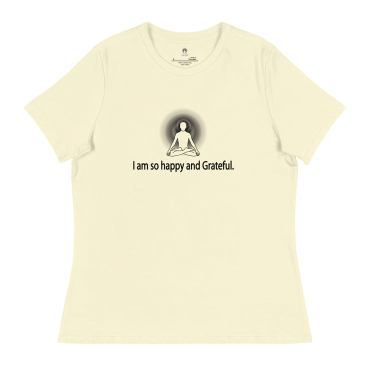 "I am so happy and Grateful" Positive Thought Brand Women's Relaxed T-Shirt
