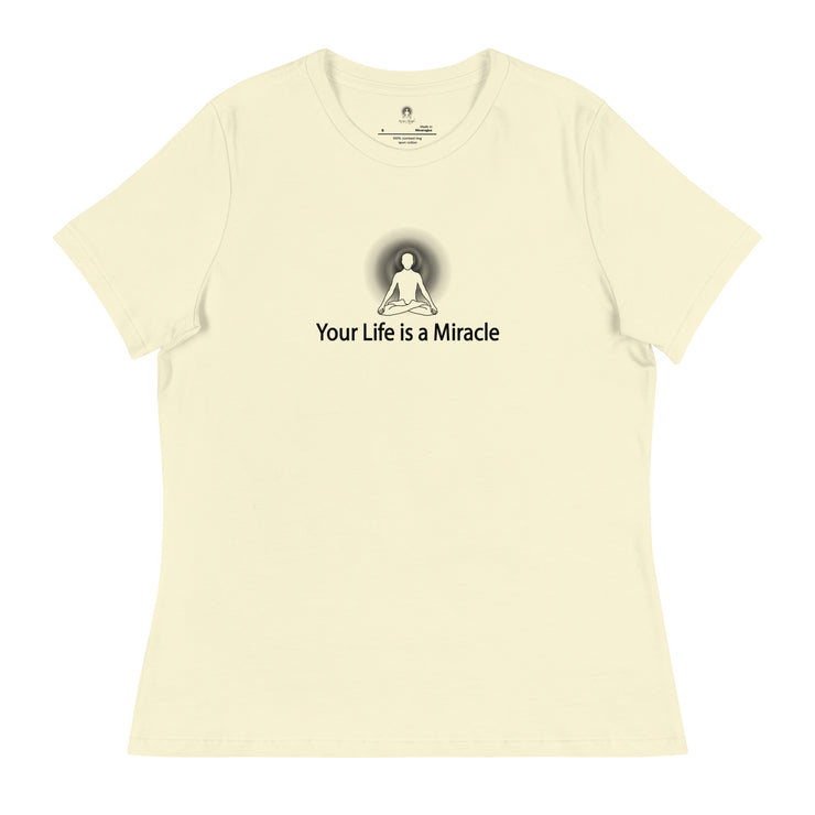 "Your Life is a Miracle" Positive Thought Brand Women's Relaxed T-Shirt (Black Graphic)