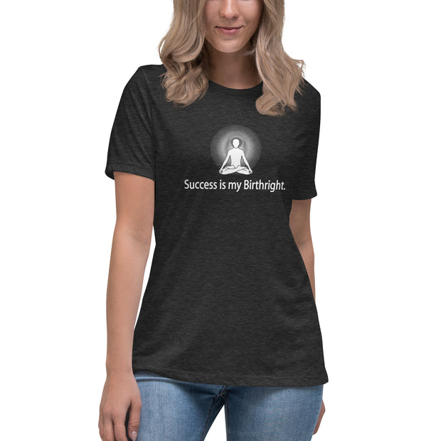 "Success is my Birthright" Positive Thought Brand Women's Relaxed T-Shirt