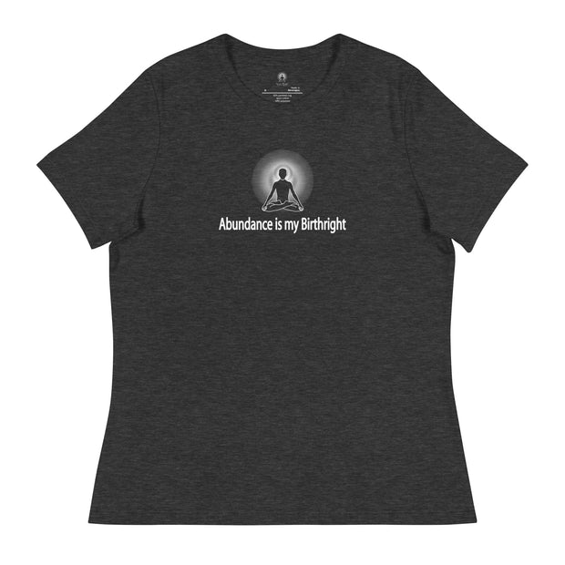 "Abundance is my Birthright" Positive Thought Brand Women's Relaxed T-Shirt
