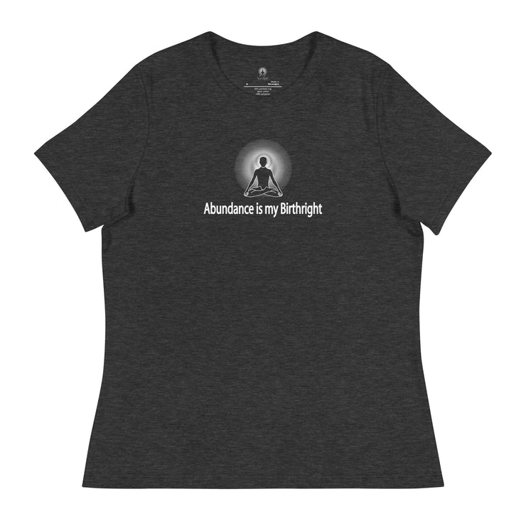 "Abundance is my Birthright" Positive Thought Brand Women's Relaxed T-Shirt