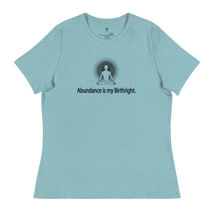 "Abundance is my Birthright" Positive Thought Brand Women's Relaxed T-Shirt (Black Lettering)