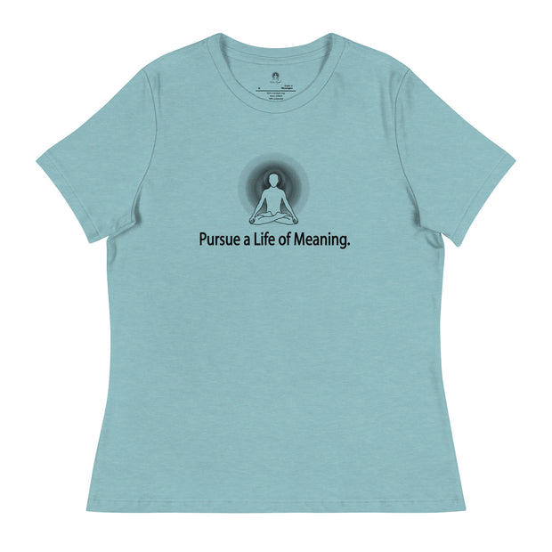 "Pursue a Life of Meaning" Positive Thought Brand Women's Relaxed T-Shirt