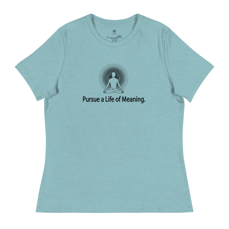 "Pursue a Life of Meaning" Positive Thought Brand Women's Relaxed T-Shirt