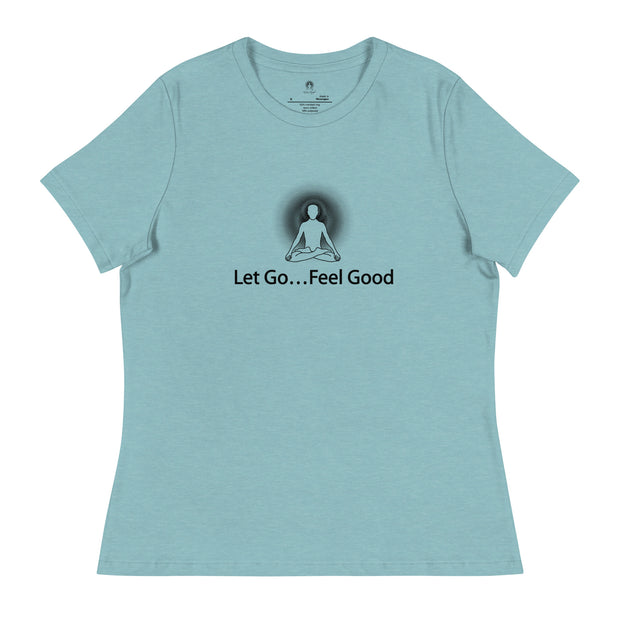 "Let Go... Feel Good" Positive Thought Brand Women's Relaxed T-Shirt