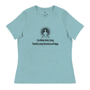"I am whole, perfect, strong, powerful, loving, harmonious and happy” Positive Thought Brand Women's Relaxed T-Shirt