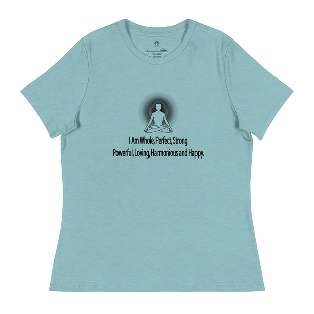 "I am whole, perfect, strong, powerful, loving, harmonious and happy” Positive Thought Brand Women's Relaxed T-Shirt