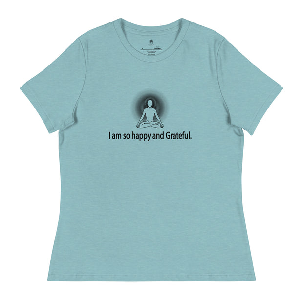 "I am so happy and Grateful" Positive Thought Brand Women's Relaxed T-Shirt