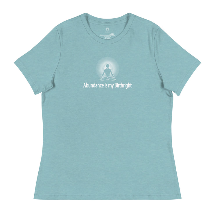 "Abundance is my Birthright" Positive Thought Brand Women's Relaxed T-Shirt