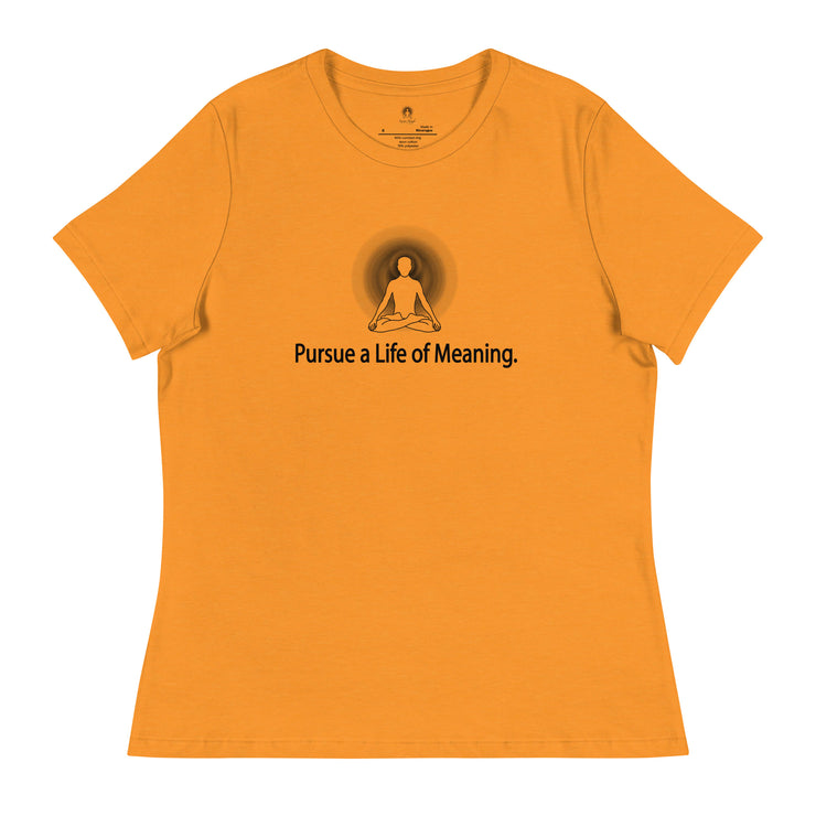 "Pursue a Life of Meaning" Positive Thought Brand Women's Relaxed T-Shirt
