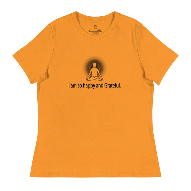 "I am so happy and Grateful" Positive Thought Brand Women's Relaxed T-Shirt