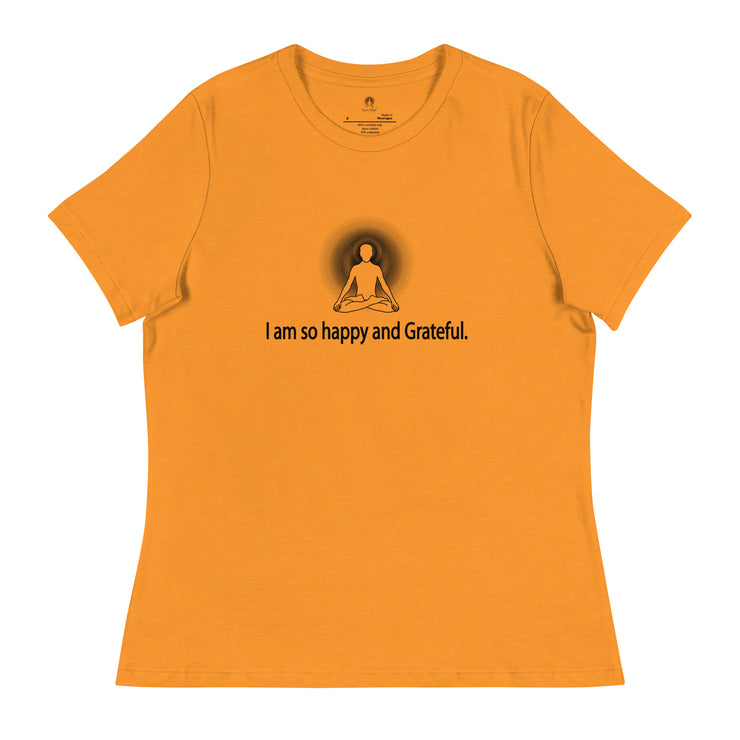 "I am so happy and Grateful" Positive Thought Brand Women's Relaxed T-Shirt