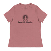 "Pursue a Life of Meaning" Positive Thought Brand Women's Relaxed T-Shirt