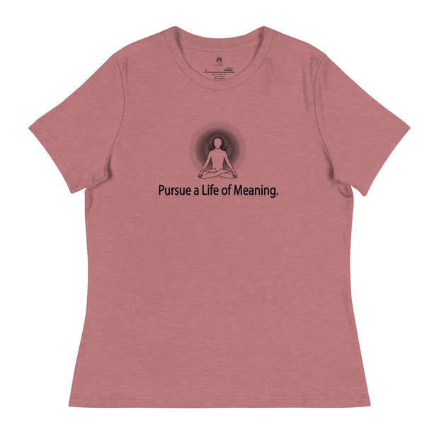 "Pursue a Life of Meaning" Positive Thought Brand Women's Relaxed T-Shirt