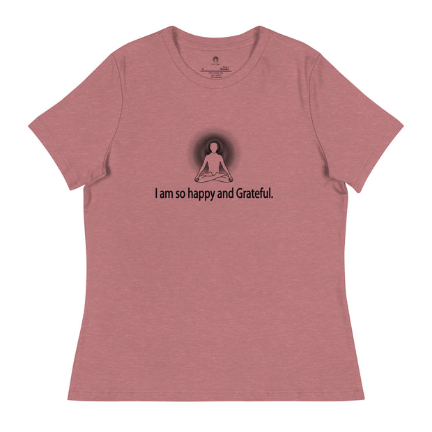 "I am so happy and Grateful" Positive Thought Brand Women's Relaxed T-Shirt